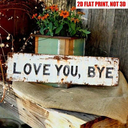 Love You, Bye Metal Sign - Vintage Greenery Style Wall Plaque, Funny Sassy Home Decor , Sarcastic Farmhouse Decor🔥