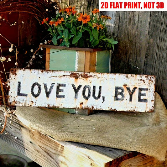 Love You, Bye Metal Sign - Vintage Greenery Style Wall Plaque, Funny Sassy Home Decor , Sarcastic Farmhouse Decor🔥